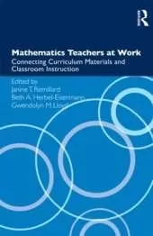 Mathematics Teachers at Work: Connecting Curriculum Materials and Classroom Instruction