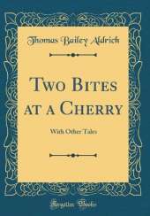 Two Bites at a Cherry: With Other Tales (Classic Reprint)