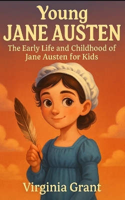 Young Jane Austen: The Early Life and Childhood of Jane Austen for Kids
