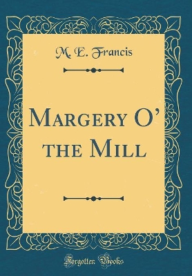Margery O the Mill (Classic Reprint)
