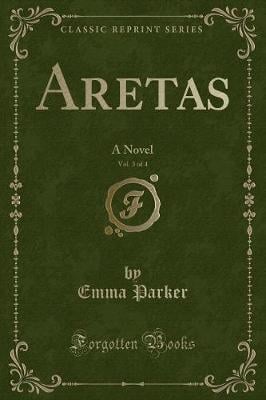 Aretas, Vol. 3 of 4: A Novel (Classic Reprint)