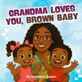 Grandma Loves You, Brown Baby: A Rhyming Picture Book Celebrating Grandmas