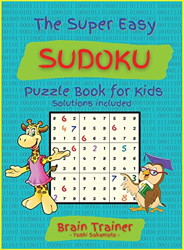 The Super Easy Sudoku Puzzle Book For Kids: Large Print, All Easy Sudoku Puzzle Books for Kids, Ages 6-8, 8-12, Brain Trainer by Yoshi Sakamoto