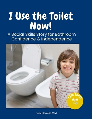 I Use the Toilet Now!: A Social Skills Story for Bathroom Independence