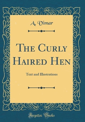 The Curly Haired Hen: Text and Illustrations (Classic Reprint)