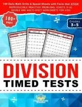 Division Timed Tests: 100 Daily Math Drills & Speed Sheets with Facts that Stick, Reproducible Practice Problems, Digits 0-12, Double and Multi-Digit Worksheets for Kids in Grades 3-5