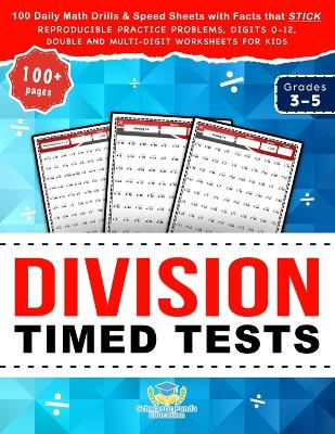 Division Timed Tests: 100 Daily Math Drills & Speed Sheets with Facts that Stick, Reproducible Practice Problems, Digits 0-12, Double and Multi-Digit Worksheets for Kids in Grades 3-5