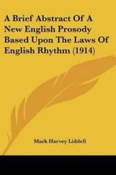 A Brief Abstract Of A New English Prosody Based Upon The Laws Of English Rhythm (1914)