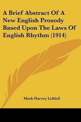 A Brief Abstract Of A New English Prosody Based Upon The Laws Of English Rhythm (1914)