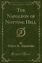 The Napoleon of Notting Hill (Classic Reprint)