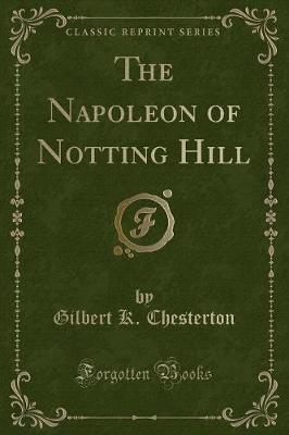 The Napoleon of Notting Hill (Classic Reprint)
