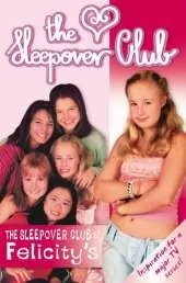 The Sleepover Club At Felicity’s: Definitely Not for Boys!