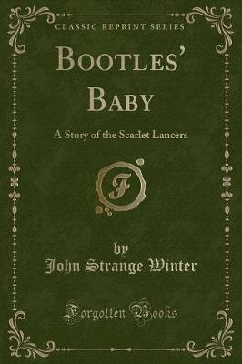 Bootles' Baby: A Story of the Scarlet Lancers (Classic Reprint)
