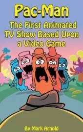 Pac-Man (hardback): The First Animated TV Show Based Upon a Video Game