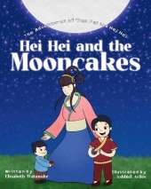 Hei Hei and the Mooncakes: The Adventures of Wen Fei and Hei Hei Book 4