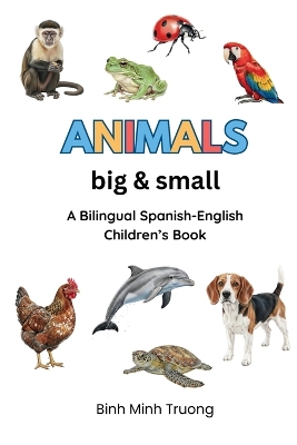 Animals Big & Small / Animales Grandes y Pequeños: A Bilingual Spanish-English Children's Book