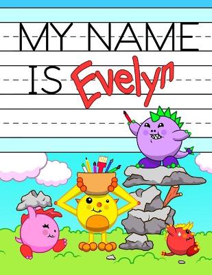 My Name is Evelyn: Personalized Primary Tracing Workbook for Kids Learning How to Write Their Name, Practice Paper with 1 Ruling Designed for Children in Preschool and Kindergarten
