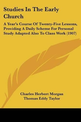 Studies In The Early Church: A Year's Course Of Twenty-Five Lessons, Providing A Daily Scheme For Personal Study Adapted Also To Class Work (1907)