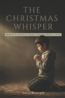 The Christmas Whisper: Where a Child's Heart tastes God's Love