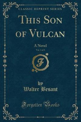 This Son of Vulcan, Vol. 3 of 3: A Novel (Classic Reprint)
