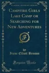 Campfire Girls Lake Camp or Searching for New Adventures (Classic Reprint)