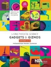Using Physical Science Gadgets and Gizmos, Grades 3–5: Phenomenon-Based Learning