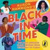 Black in Time: The Most Awesome Black Britons from Yesterday to Today