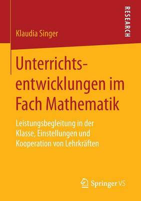 Unterrichtsentwicklungen Im Fach Mathematik: Leistungsbegleitung in Der Klasse, Einstellungen Und Kooperation Von Lehrkraften
