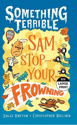 Something Terrible: Sam Stop-Your-Frowning