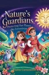 Nature's Guardians: Protecting Our Planet in Zoroastrian