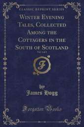 Winter Evening Tales, Collected Among the Cottagers in the South of Scotland, Vol. 1 of 2 (Classic Reprint)