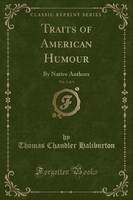 Traits of American Humour, Vol. 2 of 3: By Native Authors (Classic Reprint)
