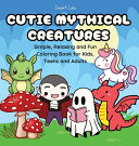 Cutie Mythical Creatures: Simple, Relaxing and Fun Coloring Books for Kids, Teens and Adults