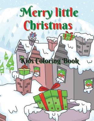 Merry Little Christmas: 50 Cute and Adorable Christmas Coloring Pages / Holiday Coloring Designs for Children / Merry Little Christmas coloring pages for boys and girls / Toddler Christmas Coloring book