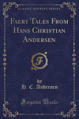 Faery Tales From Hans Christian Andersen (Classic Reprint)