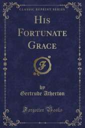 His Fortunate Grace (Classic Reprint)