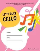 Let's Play Cello: A complete introduction to cello playing - from beginner to Grade 1.