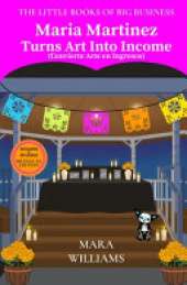Maria Martinez Turns Art Into Income: Bilingual Edition - English & Spanish