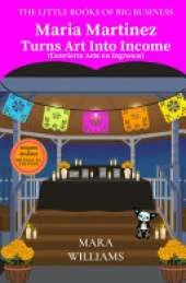 Maria Martinez Turns Art Into Income: Bilingual Edition - English & Spanish