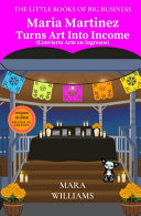 Maria Martinez Turns Art Into Income: Bilingual Edition - English & Spanish
