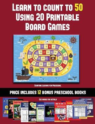 Counting Lessons for Preschool (Learn to Count to 50 Using 20 Printable Board Games): A full-color workbook with 20 printable board games for preschool/kindergarten children.