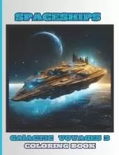Spaceships - Galactic Voyages 3: Coloring Book for Kids, Boys and Girls: 50 Special Pictures and Designs of "Spaceships" 8.5x11 Inches Paperback - Special Large Print
