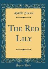 The Red Lily (Classic Reprint)
