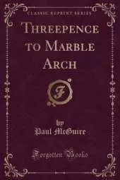 Threepence to Marble Arch (Classic Reprint)
