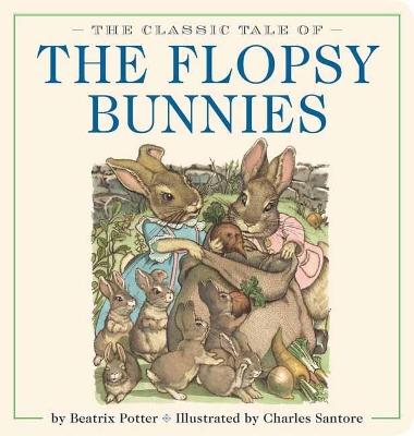 The Classic Tale of the Flopsy Bunnies Oversized Padded Board Book: The Classic Edition by acclaimed illustrator, Charles Santore