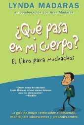 Que Pasa En Mi Cuerpo? El Libro Para Muchachos: La Guía de Mayor Venta Sobre El Desarrollo, Escrita Para Adolescentes Y Preadolescentes