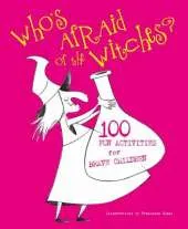 Who's Afraid of Witches?: 100 Fun Activities for Brave Children