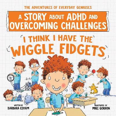 I Think I Have the Wiggle Fidgets: A Story about ADHD and Overcoming Challenges