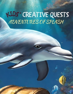 Kids' Creative Quests (Adventures of Splash): Moments of Creativity