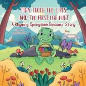 Tiny Tooth the T-rex and the First Egg Hunt: A Rhyming Springtime Dinosaur Story